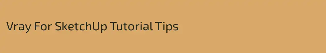 Vray For SketchUp Tutorial Tips